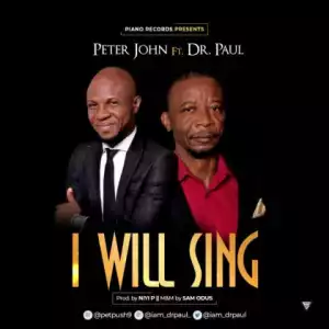 Peter John - I Will Sing Ft. Dr. Paul